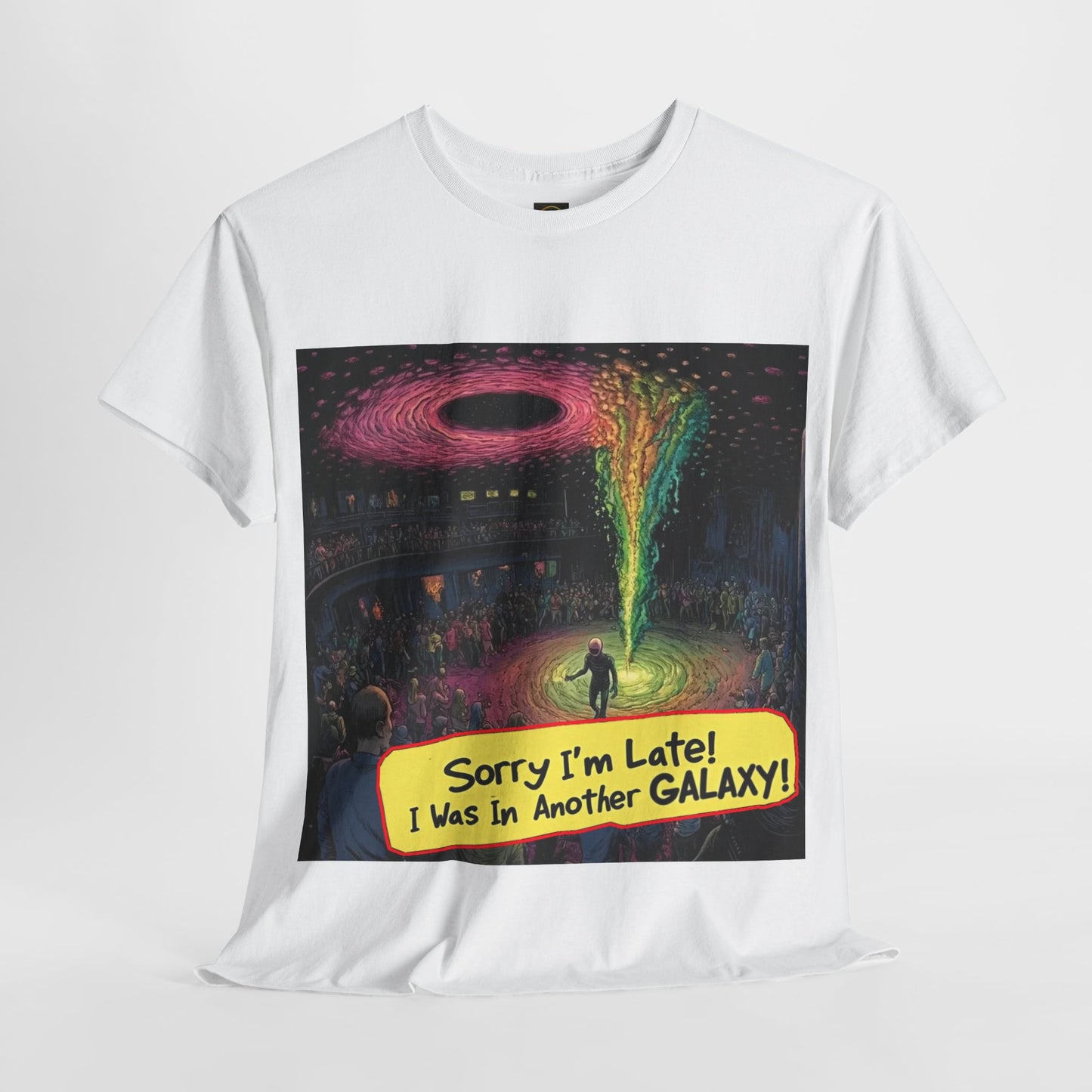 "Sorry I'm Late...I Was In Another Galaxy" Alien T-shirt, Funny Alien Shirt