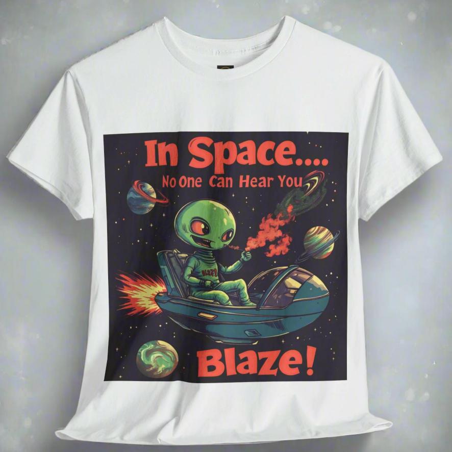 "In Space No One Can Hear You Blaze", Funny Alien Tee