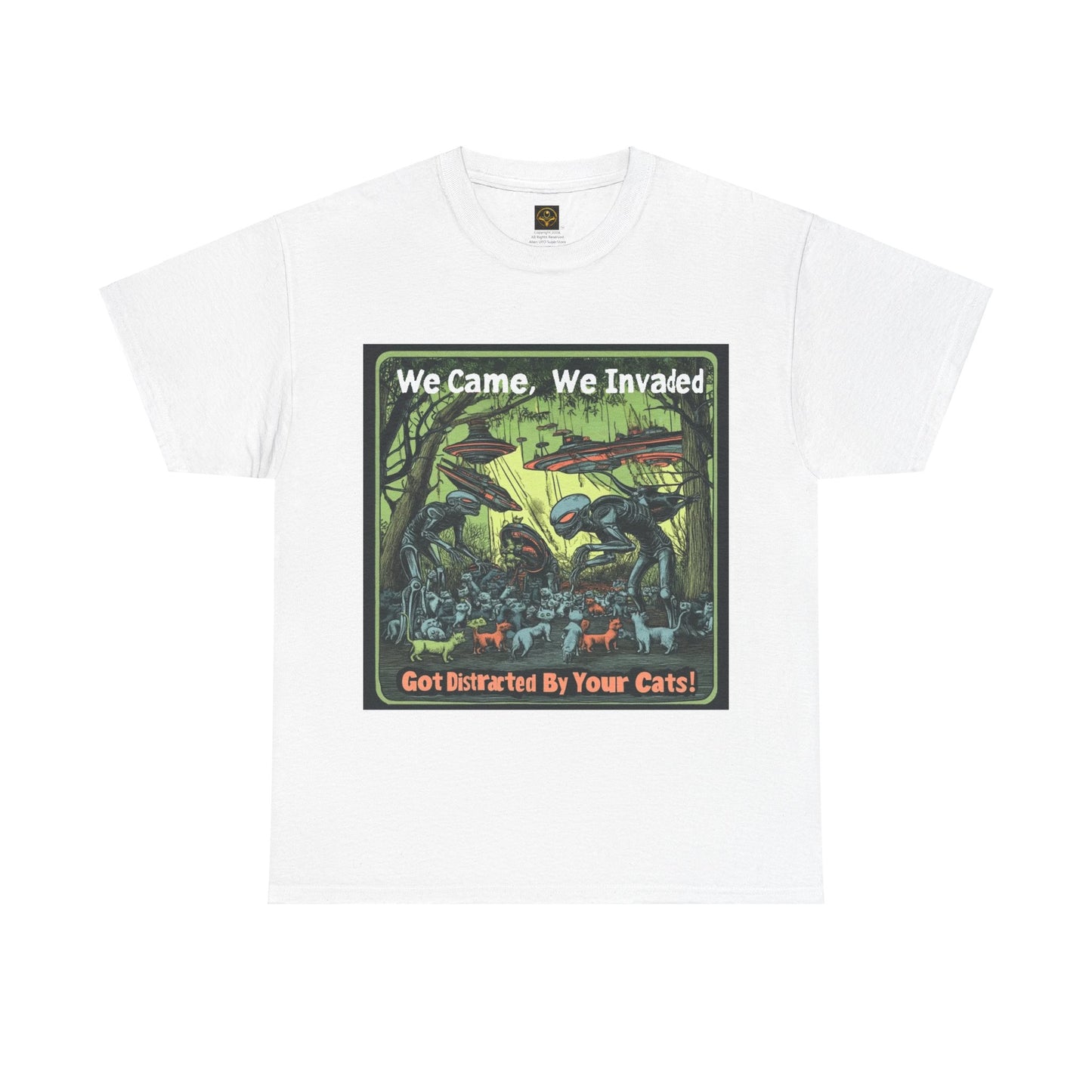 "We Came We Invaded - Got Distracted By Your Cats!" Fun Alien T-shirt