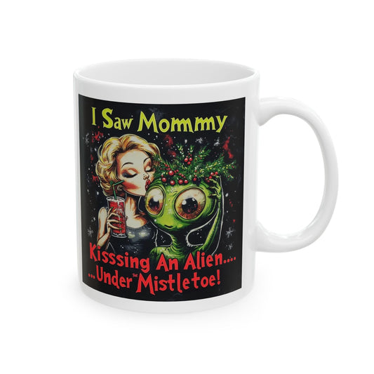 Alien Mistletoe Mug, I Saw Mommy Kissing An Alien Under The Mistletoe!, 11oz, 15oz, Ceramic Mug