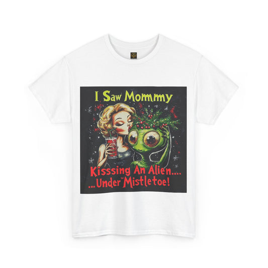 "I Saw Mommy Kissing An Alien - Under The Mistltoe!" Alien T-shirt, Holiday Tee