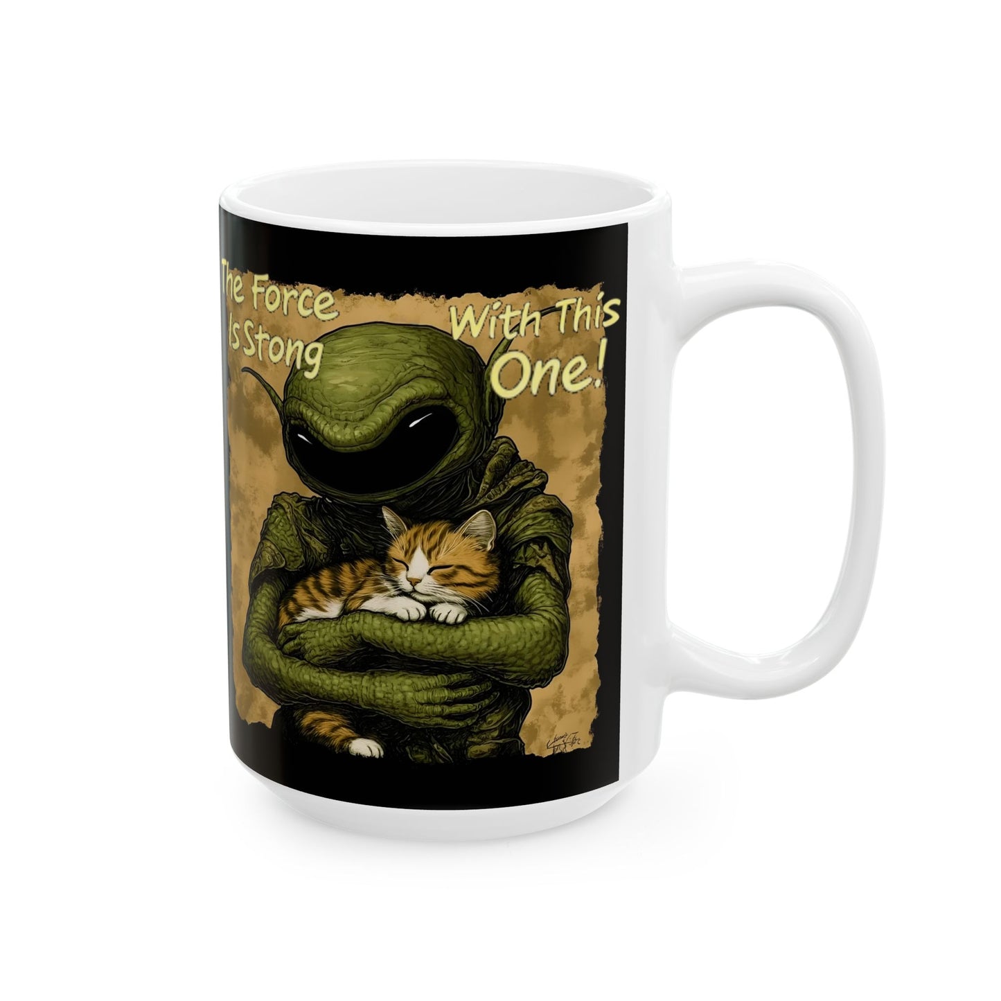 Creamic Mug - "The Force Is Strong With This One!" - Alien Cat Funny Coffee Mug