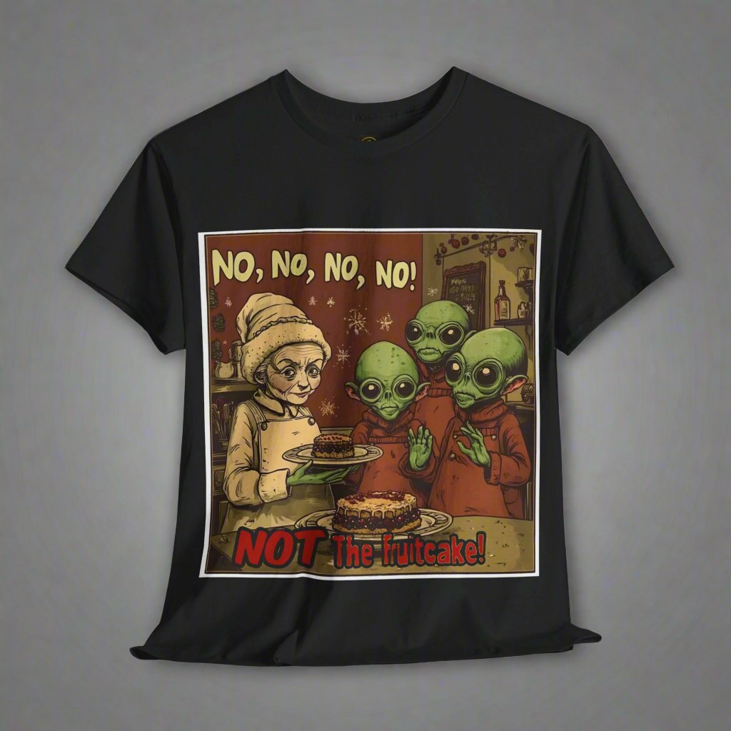 No, No, No, No ... Not The Fruitcake! Alien T-Shirt, Funny Holiday Tee