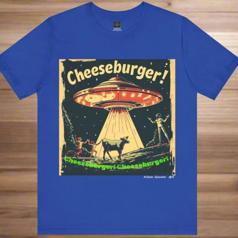 Funny Alien T-Shirt "Cheeseburger....Cheeseburger....Cheeseburger!"  Flying Saucer Tshirt