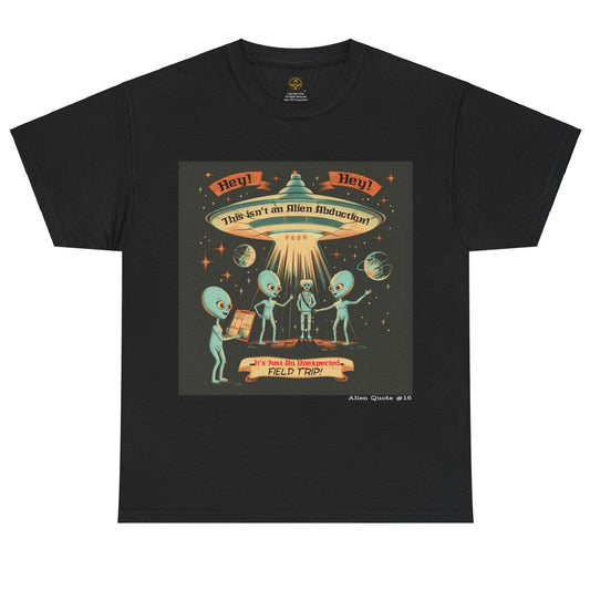 "Not an Abduction... Just An Unexpected Field Trip" Funny Alien T-shirt