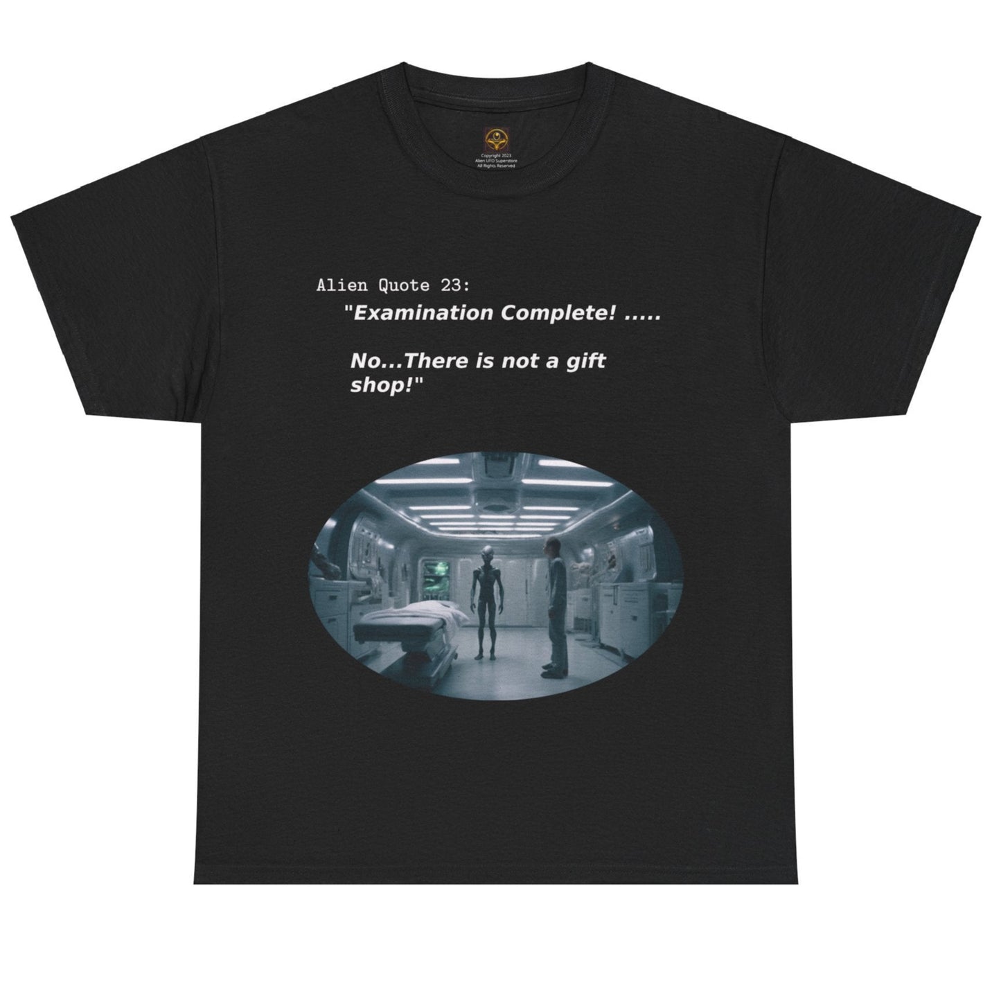 "No, there is NO gift shop!" T-shirt, Funny Alien abduction t-shirt, Alien Quote #23