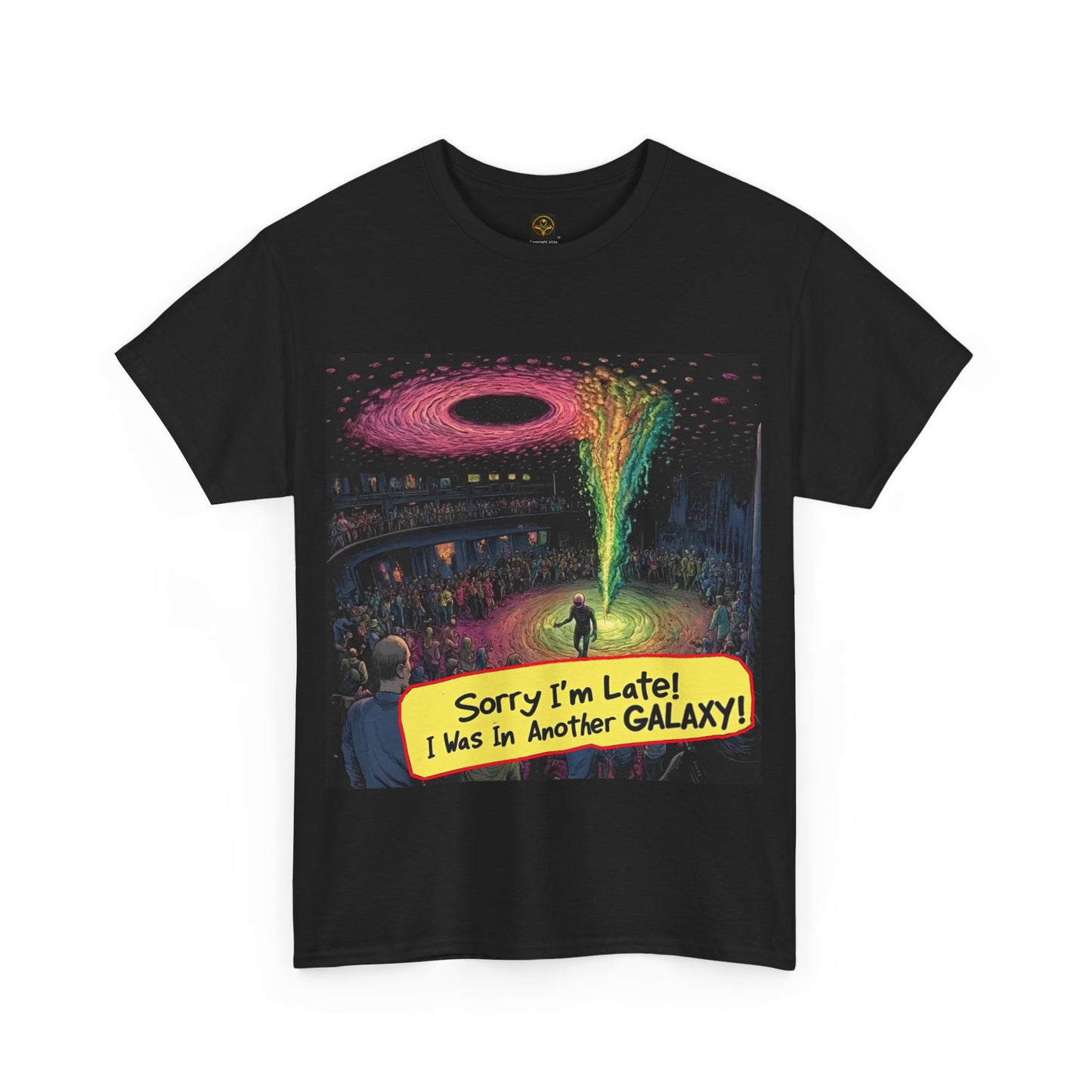 "Sorry I'm Late...I Was In Another Galaxy" Alien T-shirt, Funny Alien Shirt