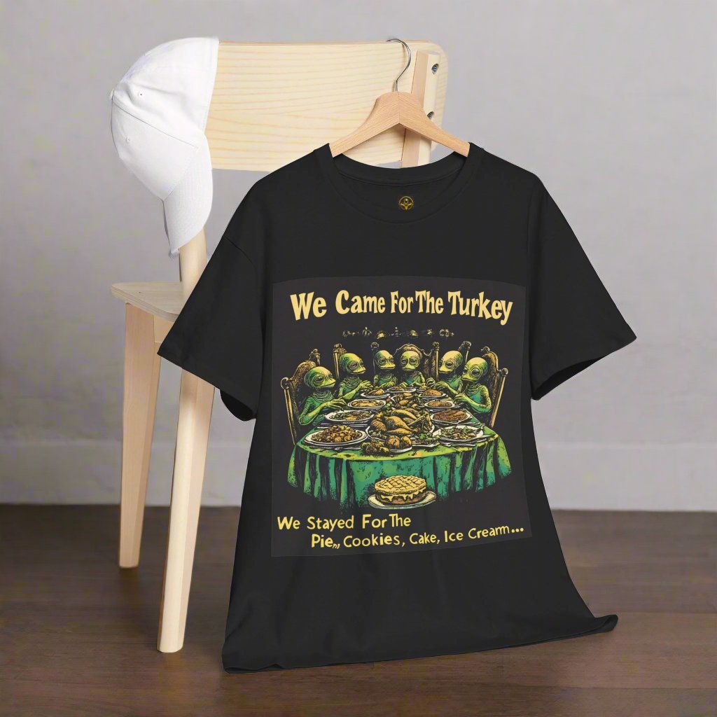 Came For The Turkey...Stayed for the Pie, Cookies, Cake, Ice Cream... Tee, Alien T-Shirt