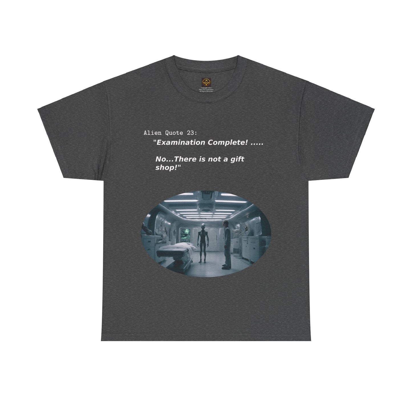 "No, there is NO gift shop!" T-shirt, Funny Alien abduction t-shirt, Alien Quote #23