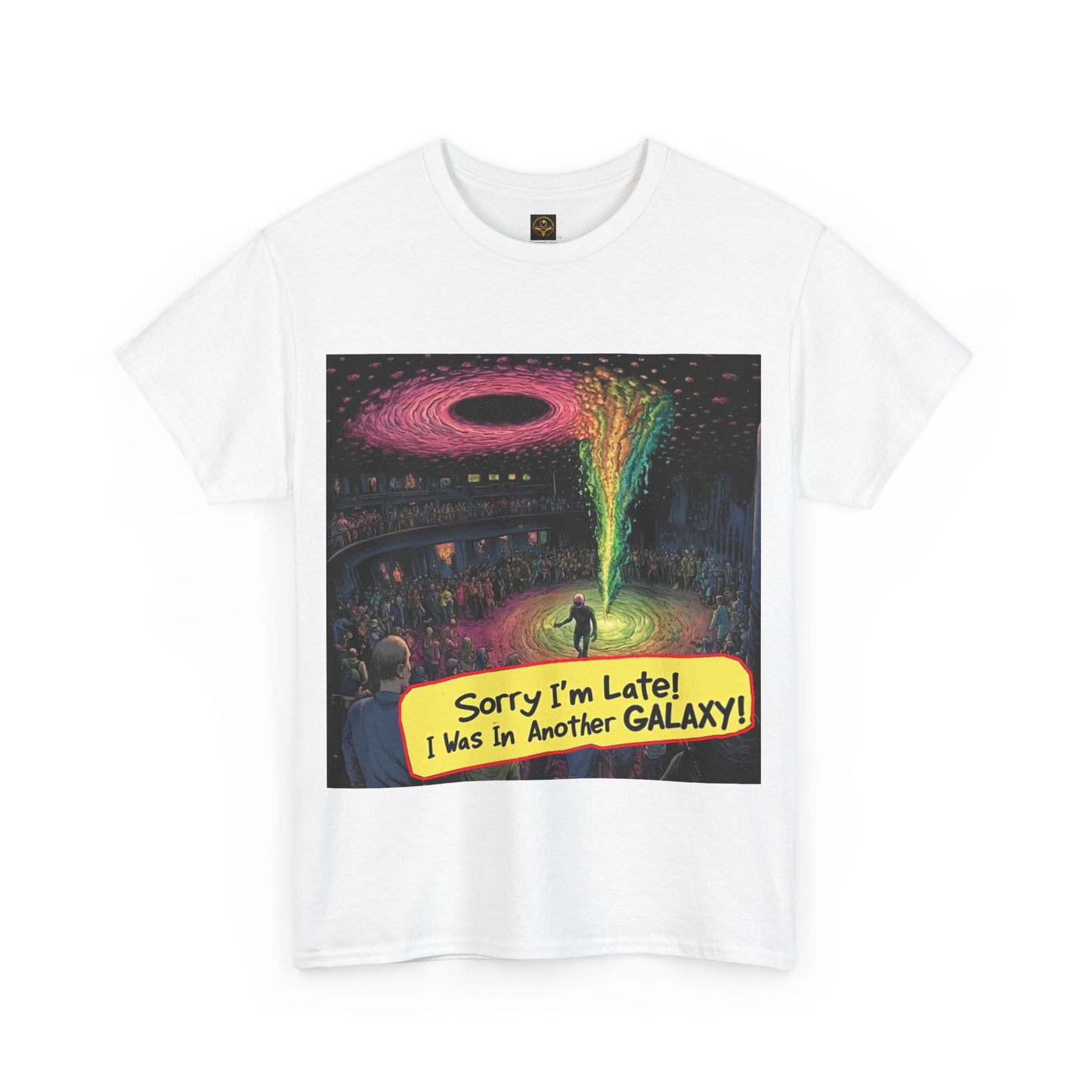 "Sorry I'm Late...I Was In Another Galaxy" Alien T-shirt, Funny Alien Shirt