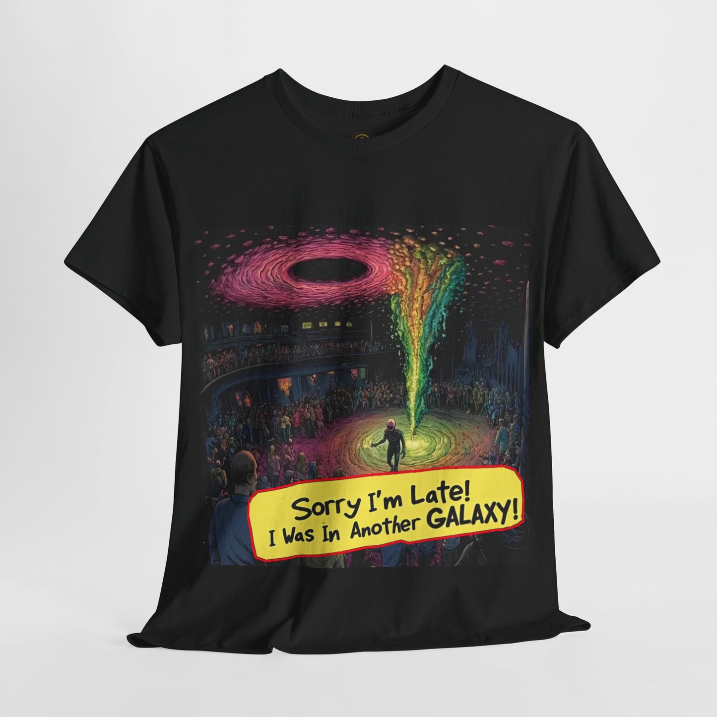 "Sorry I'm Late...I Was In Another Galaxy" Alien T-shirt, Funny Alien Shirt