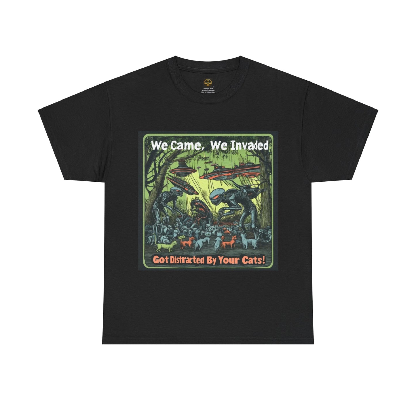 "We Came We Invaded - Got Distracted By Your Cats!" Fun Alien T-shirt