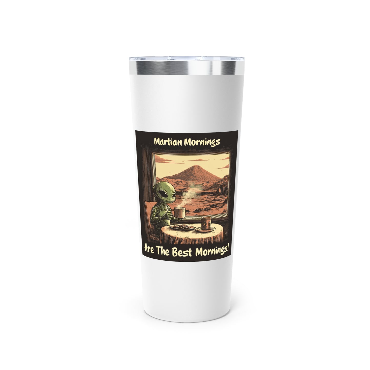 Travel Mug, "Martian Mornings Are The Best Mornings", Alien Mars Coffee Tumbler 22oz