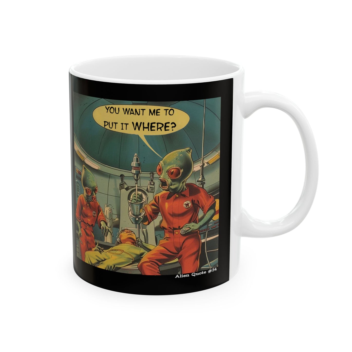 Ceramic Mug 11oz "You want me to put it where?"