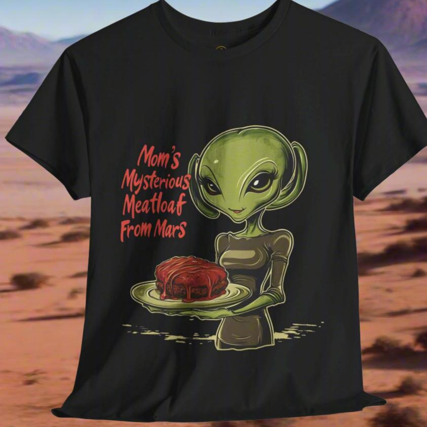 Mom's Mysterious Meatloaf From Mars Alien Tee, Funny Alien T-Shirt