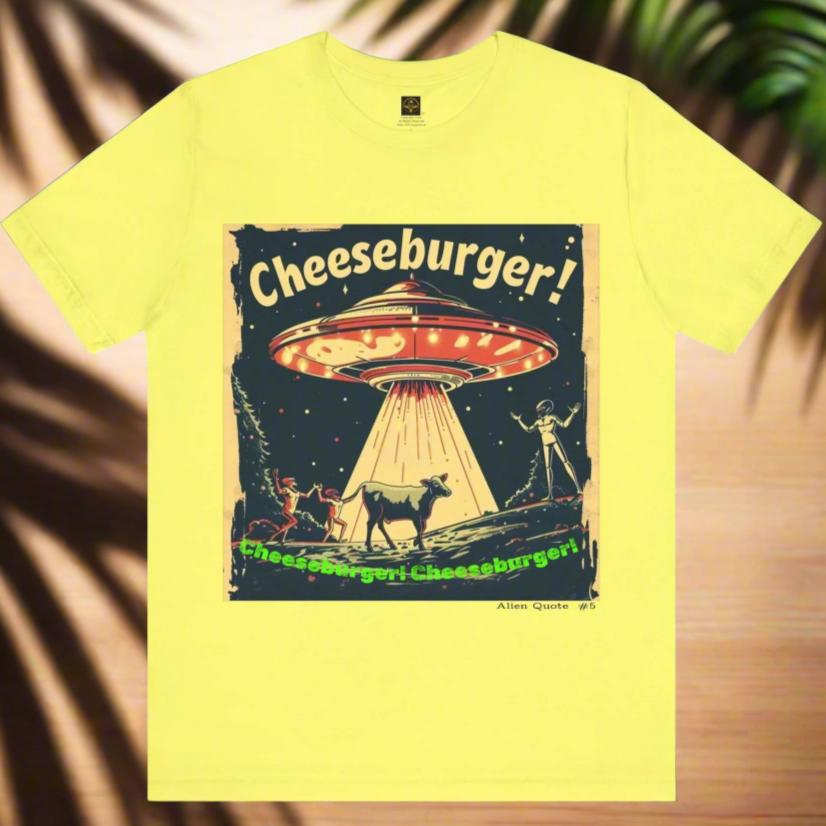 Funny Alien T-Shirt "Cheeseburger....Cheeseburger....Cheeseburger!"  Flying Saucer Tshirt