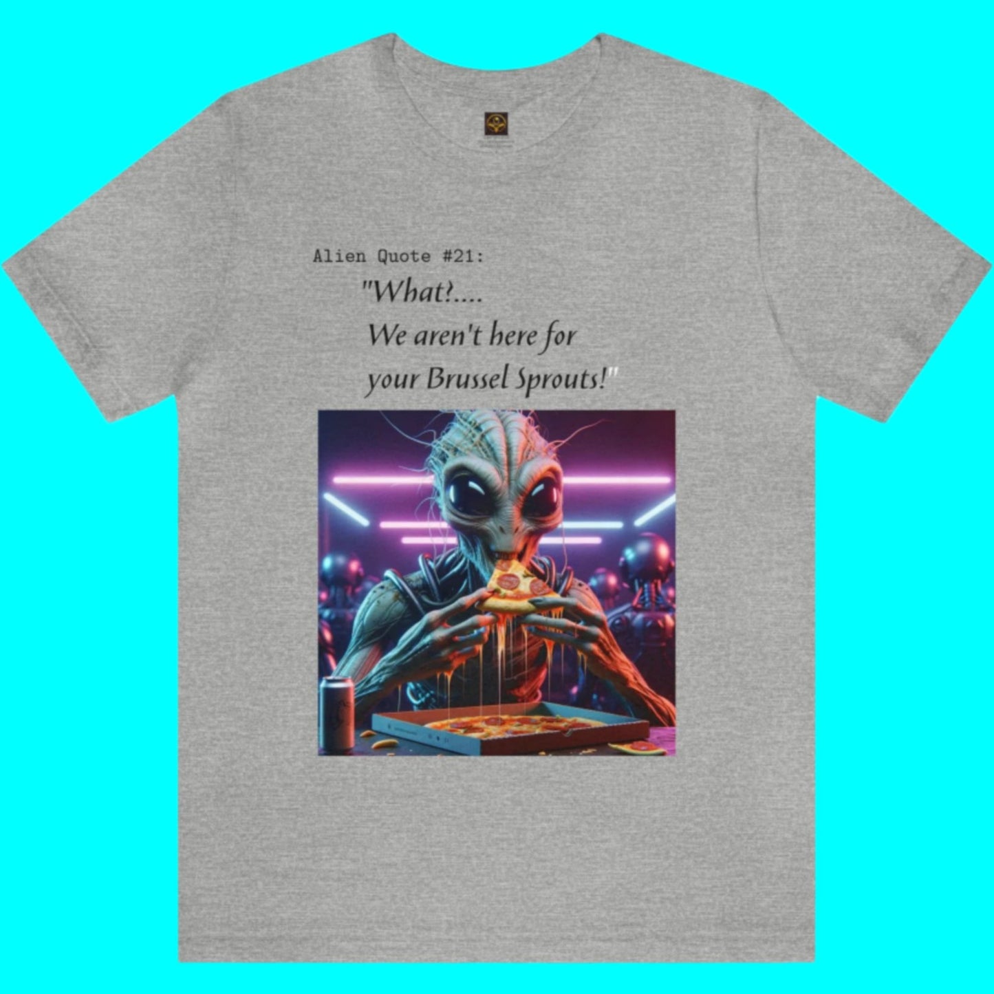 Alien T-Shirt Alien Quote #21, "We aren't here for your brussels sprouts!"