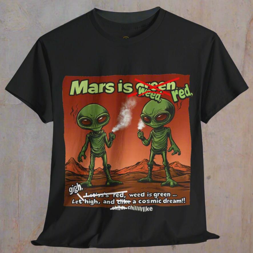 "Mars Is Red, Weed Is Green...", Funny Alien T-Shirt