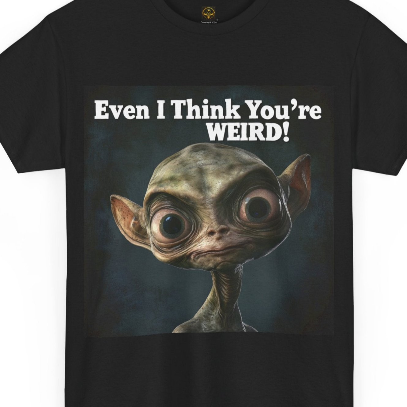 Even I Think You're WEIRD! Alien T-Shirt