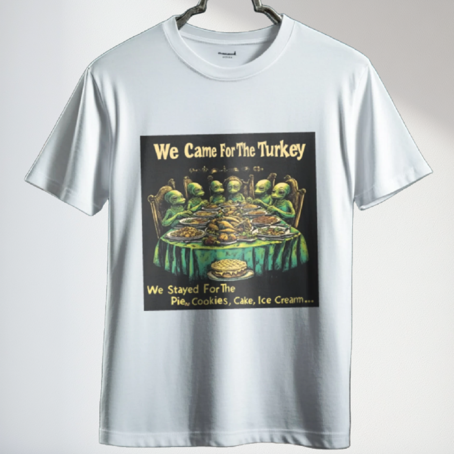 Came For The Turkey...Stayed for the Pie, Cookies, Cake, Ice Cream... Tee, Alien T-Shirt