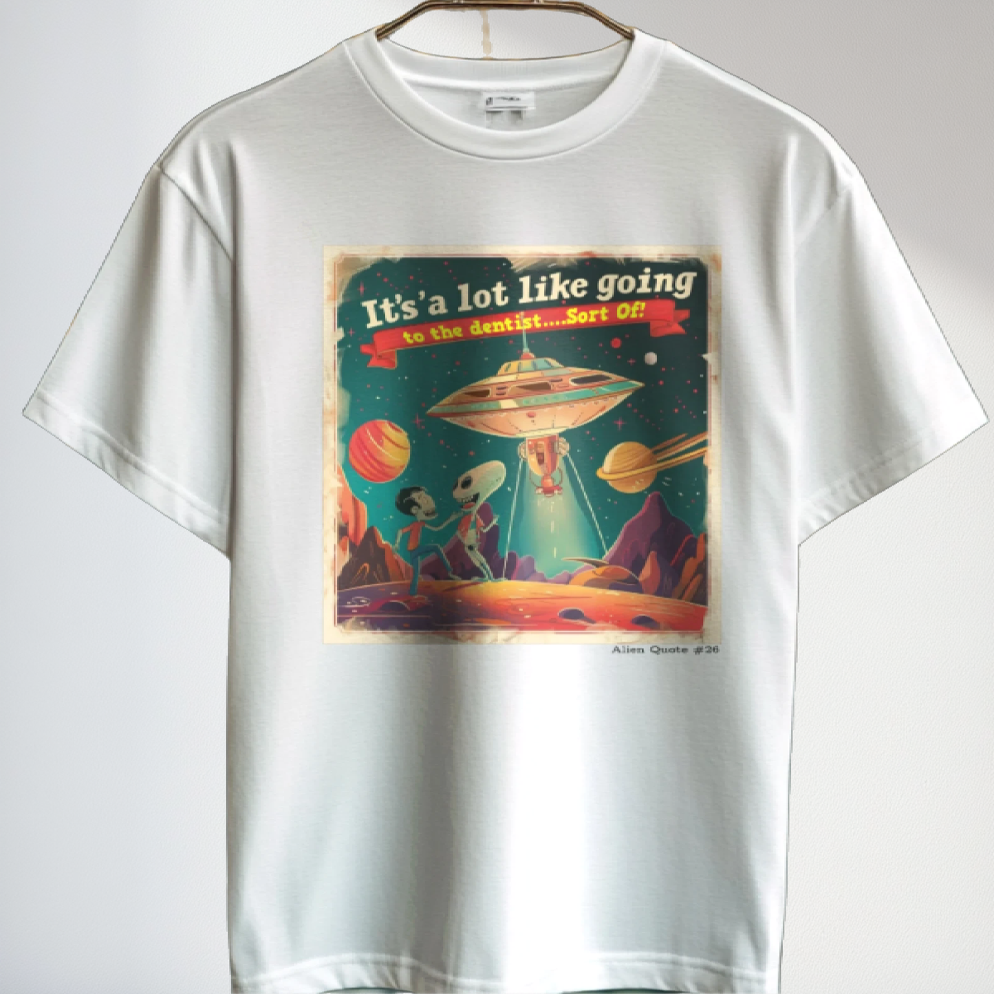 Funny Alien T-Shirt "It's like going to the dentist...sort of!" Funny UFO TShirt