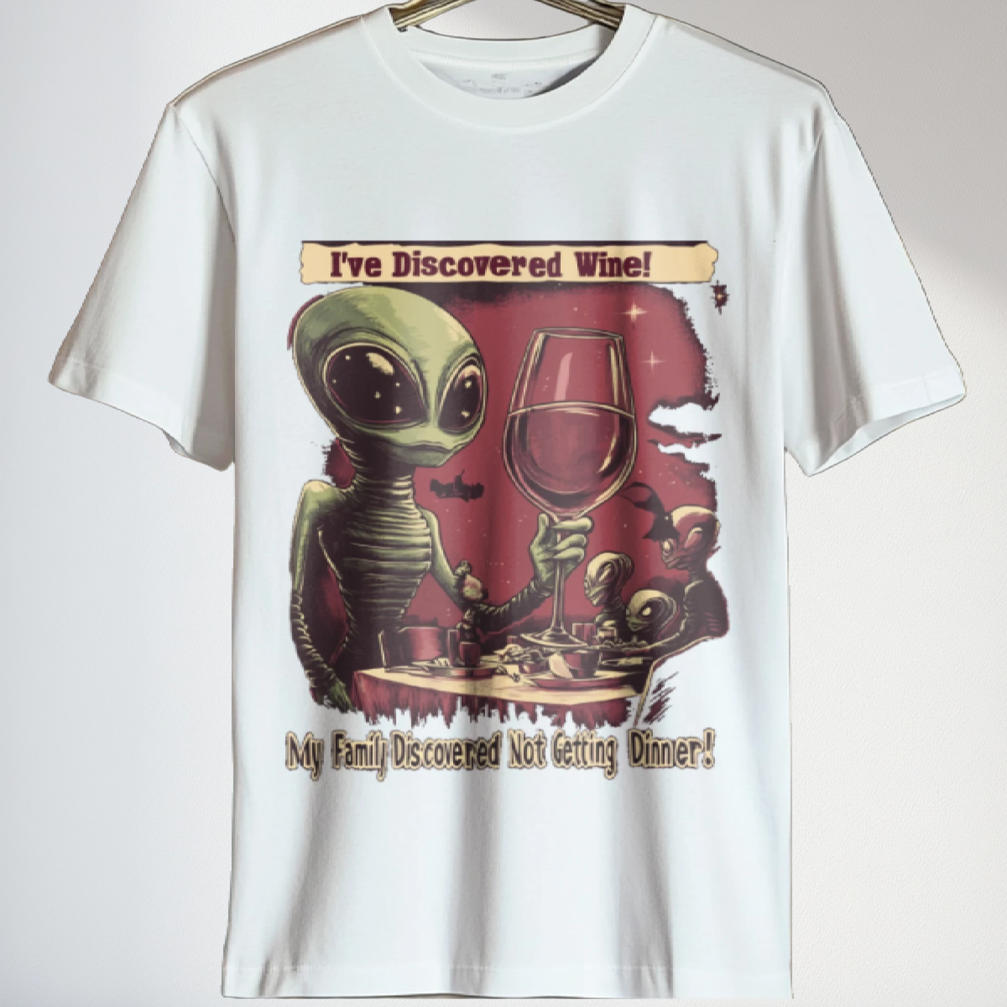 I've Discovered Wine ... My Family Discovered Not Getting Dinner! Alien T-Shirt