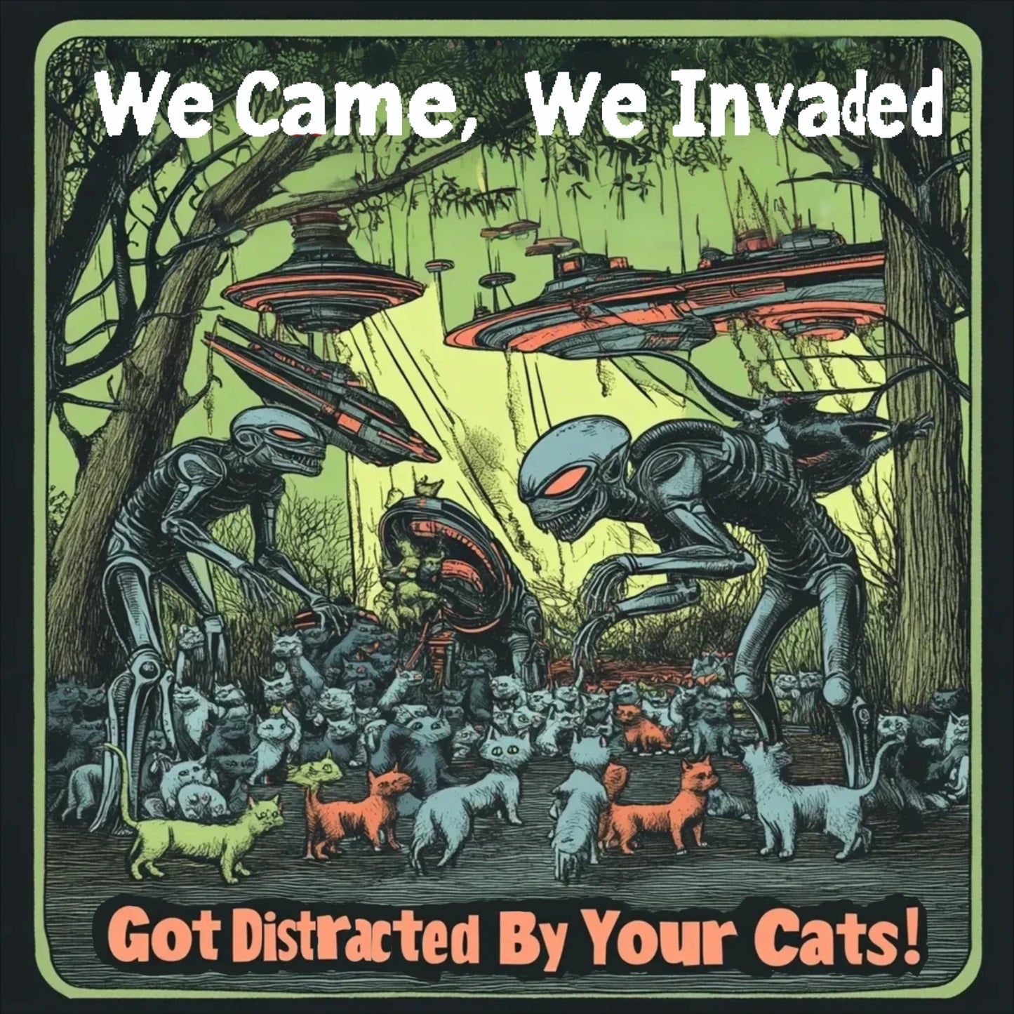 We Came, We Invaded ... Got Distracted By Your Cats!, Alien T-Shirt, Fun Alien Tee