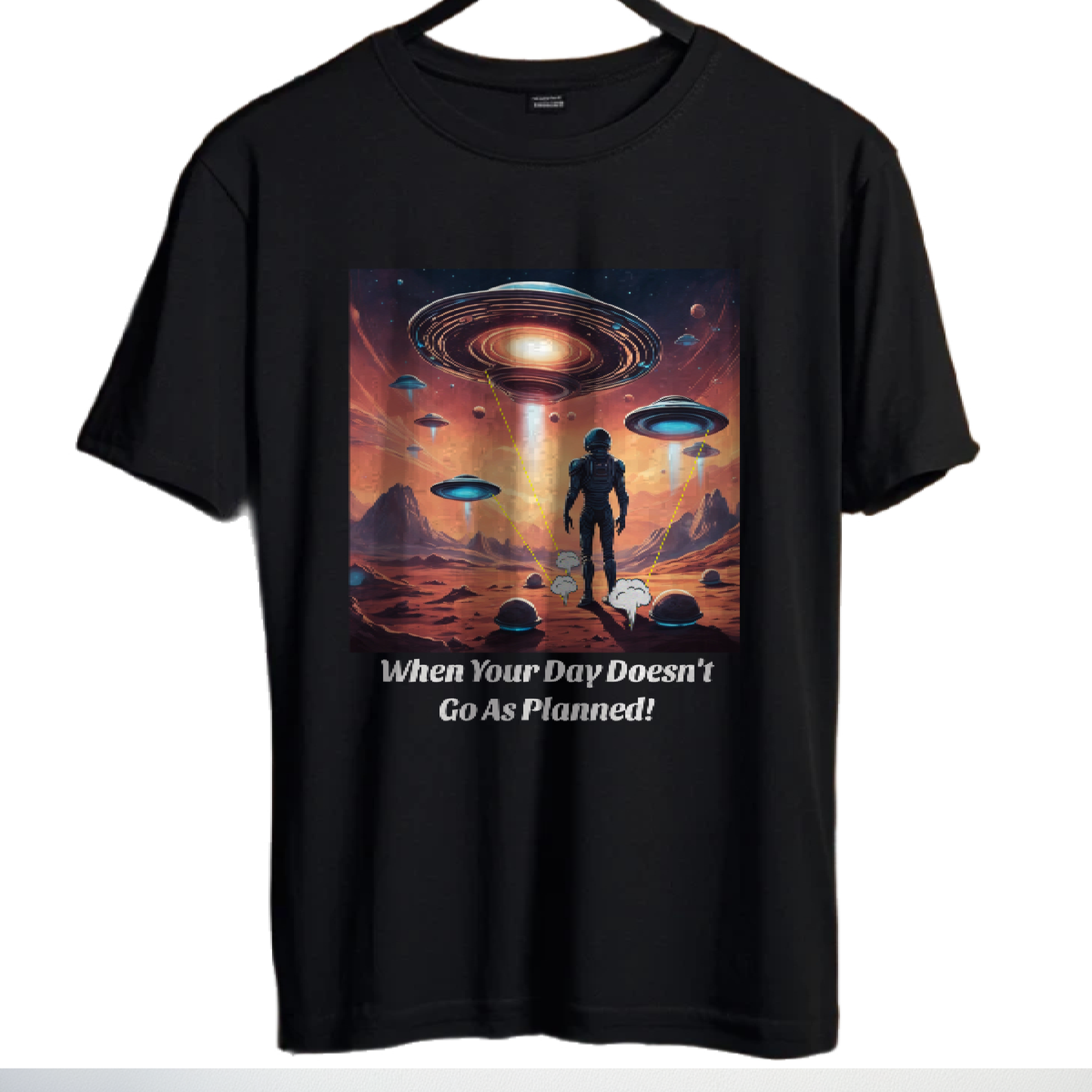 Humorous Alien T-Shirt "When Your Day Doesn't Go As Planned"