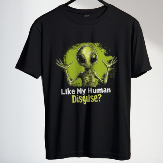 Like My Human Disguise? Alien T-Shirt, Fun Alien Tee