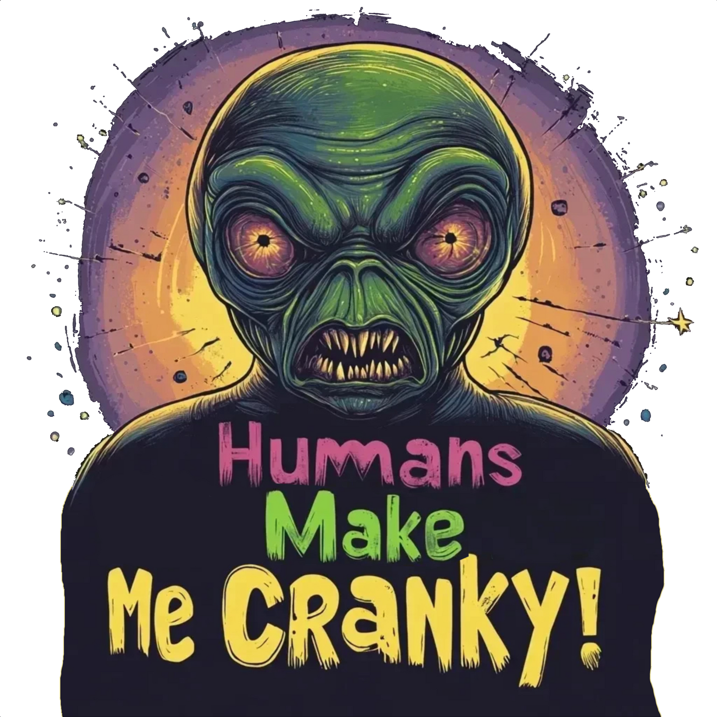 Humans Make Me Cranky Alien Tee, Funny Alien T-Shirt