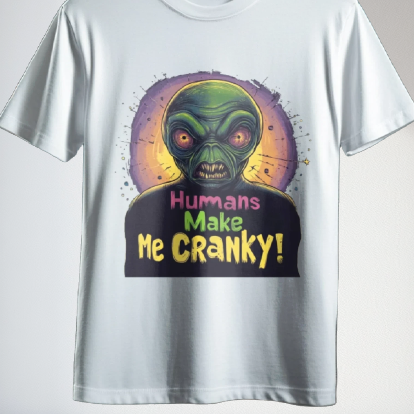 Humans Make Me Cranky Alien Tee, Funny Alien T-Shirt