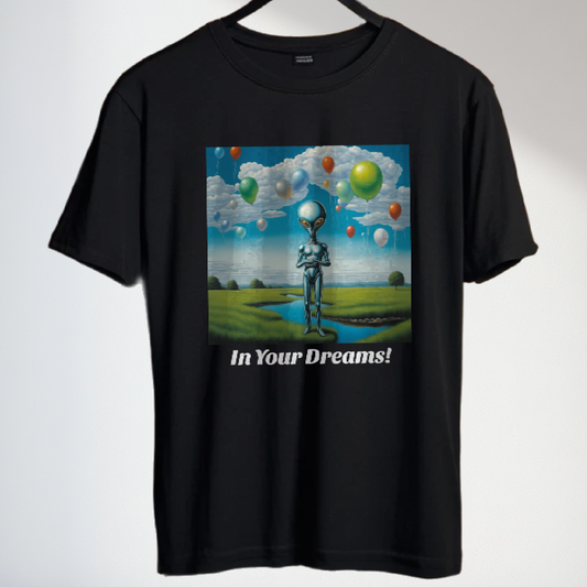 In Your Dreams! Funny Alien T-shirt Gift