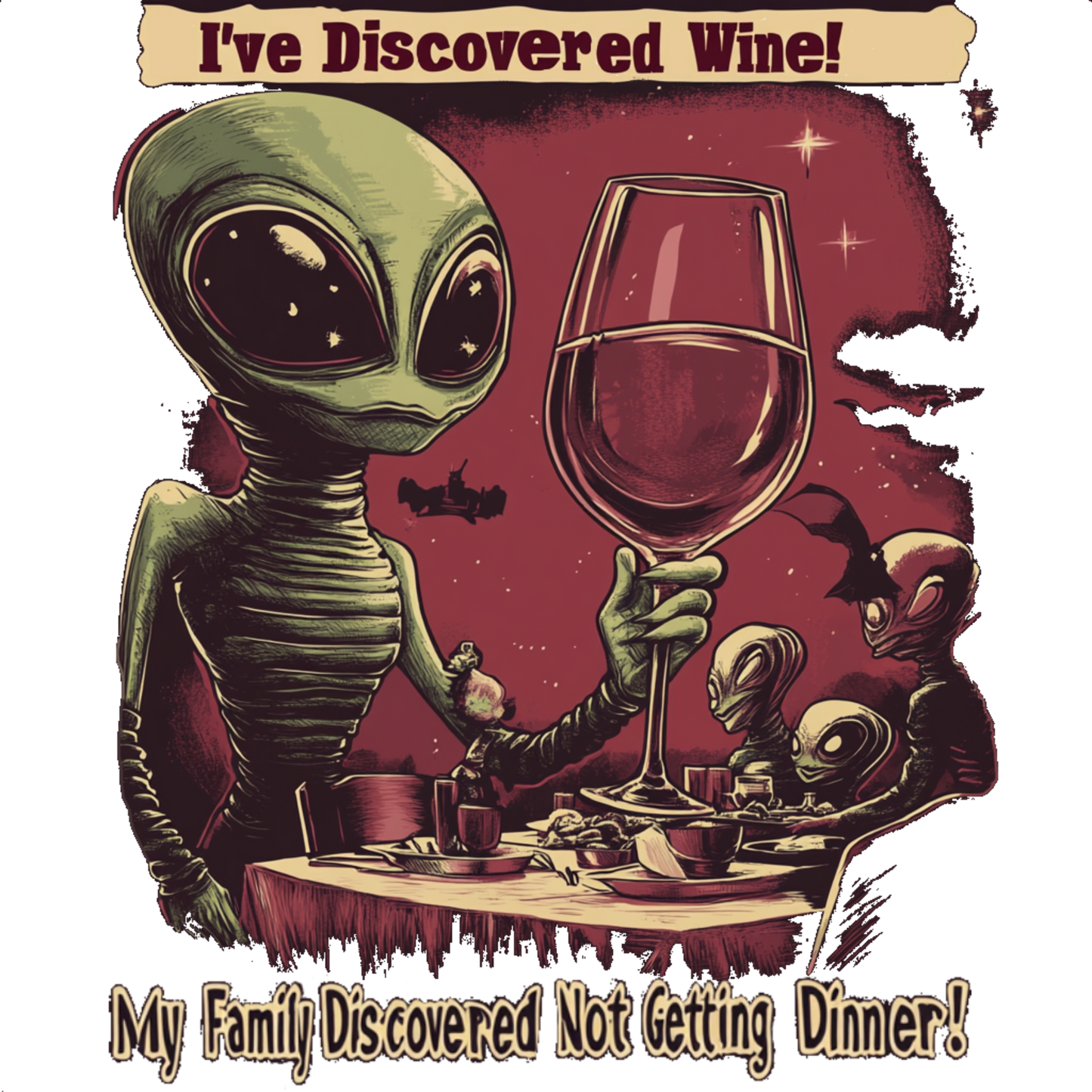 I've Discovered Wine ... My Family Discovered Not Getting Dinner! Alien T-Shirt