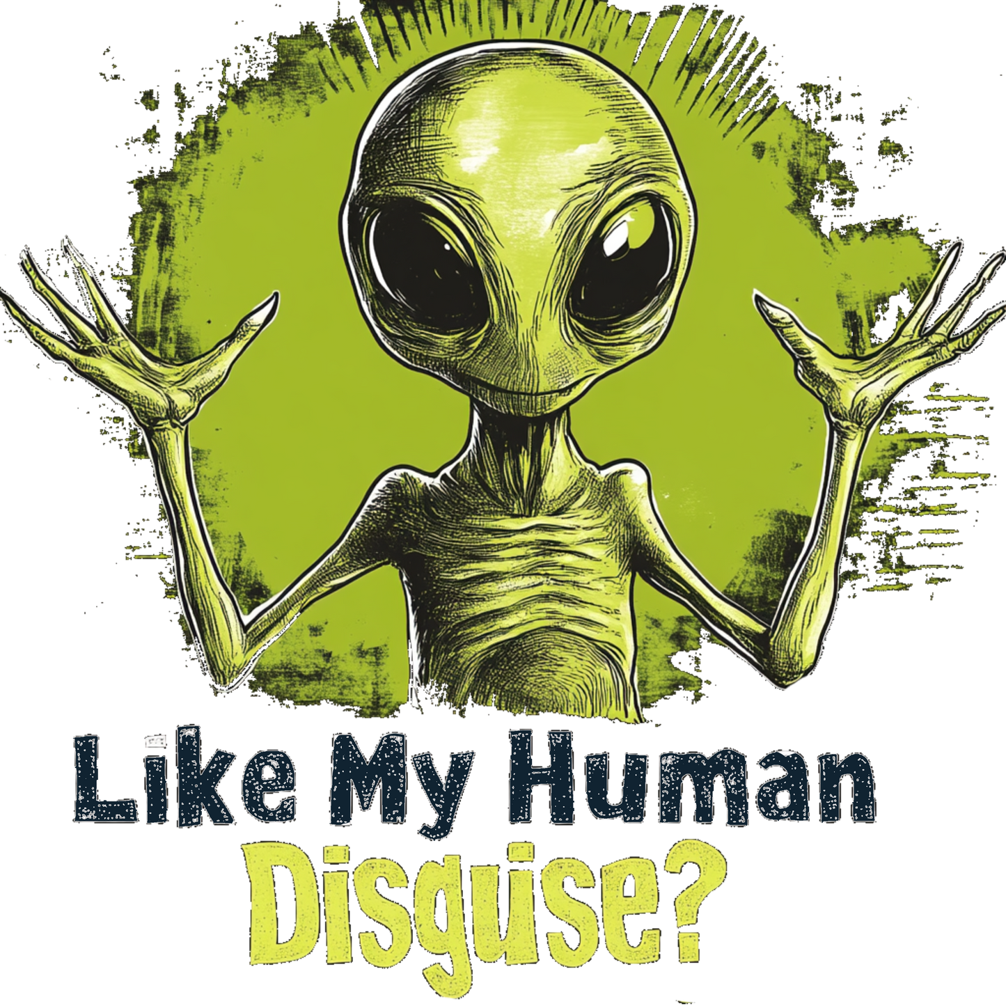 Like My Human Disguise? Alien T-Shirt, Fun Alien Tee