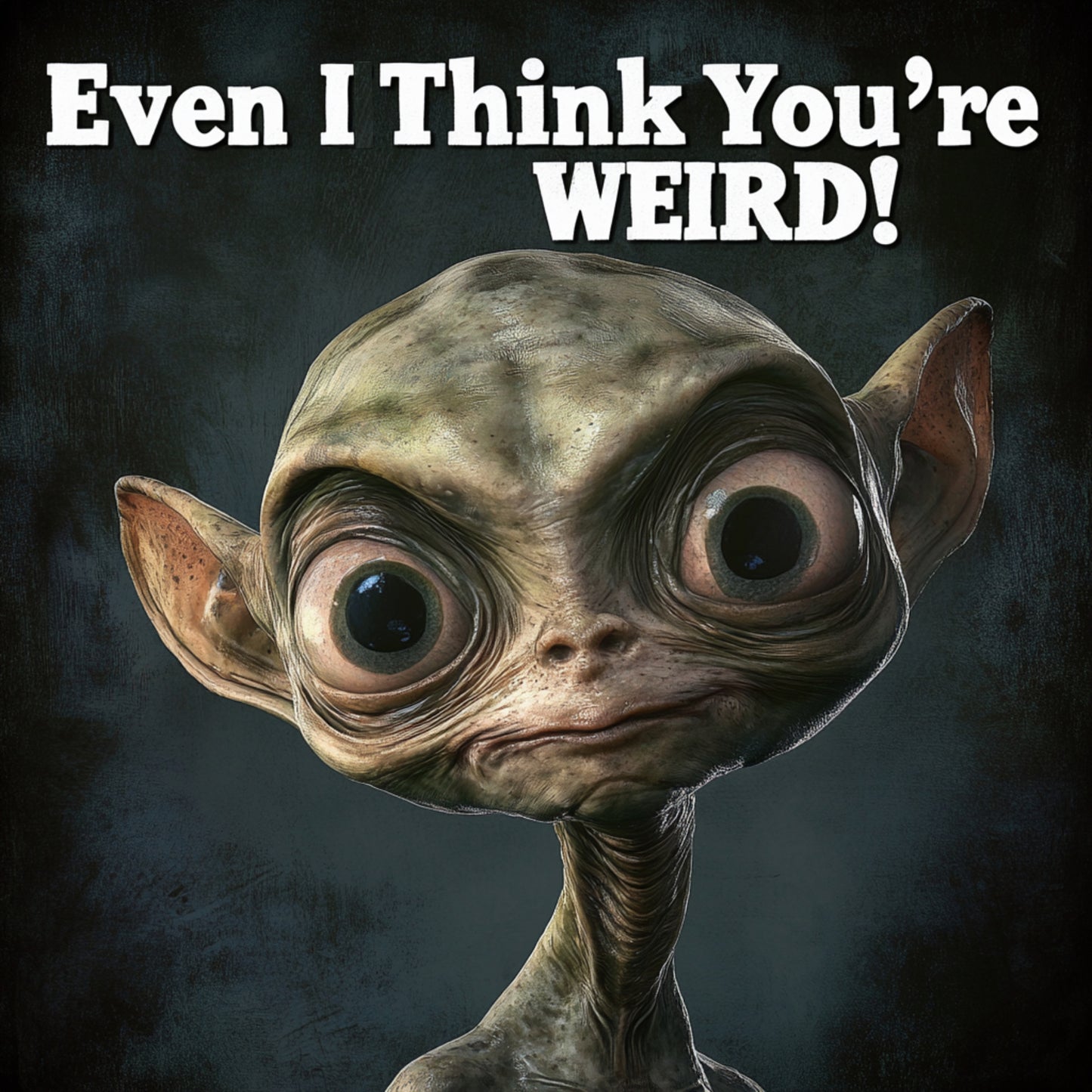 Even I Think You're WEIRD! Alien T-Shirt