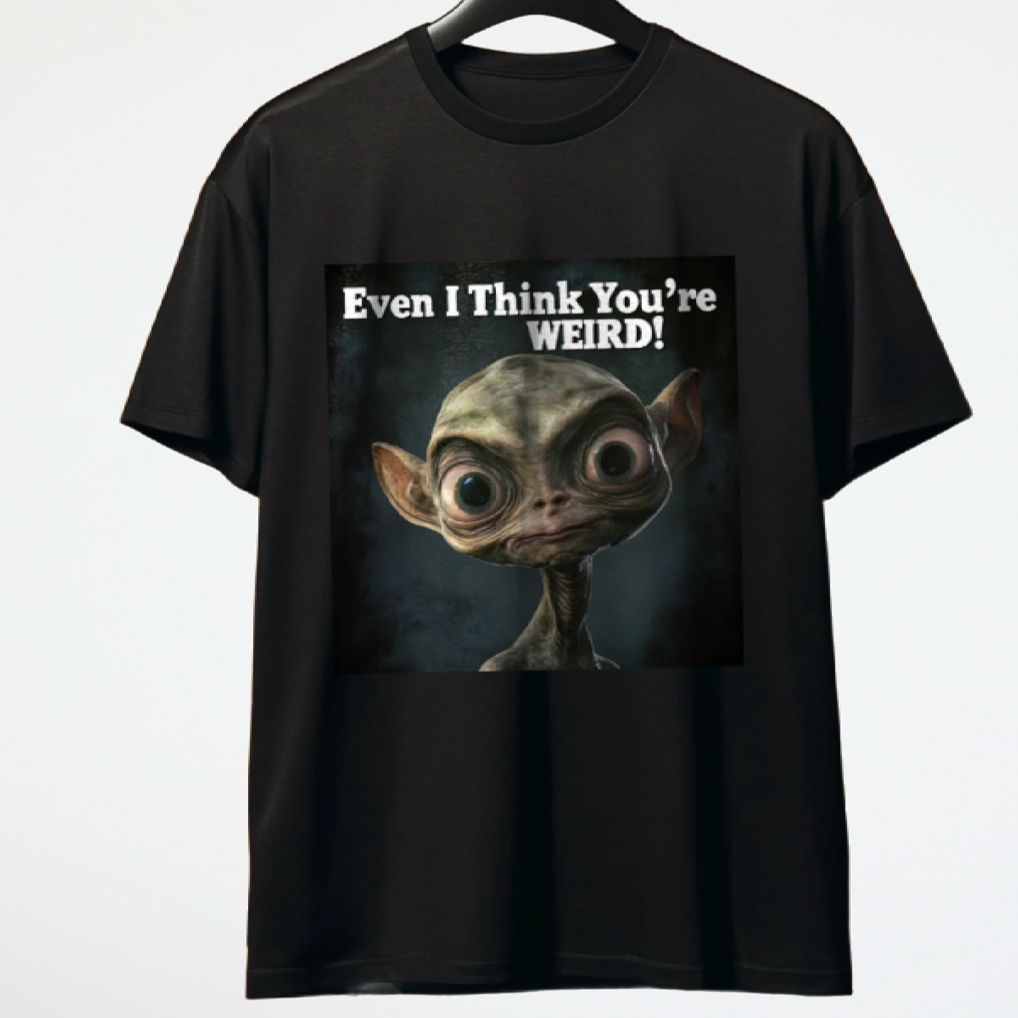 Even I Think You're WEIRD! Alien T-Shirt