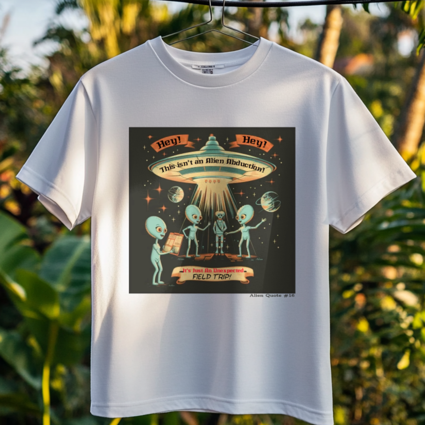 Alien Quote #16, Not an alien abduction, It's an unexpected Field Trip Alien T-shirt