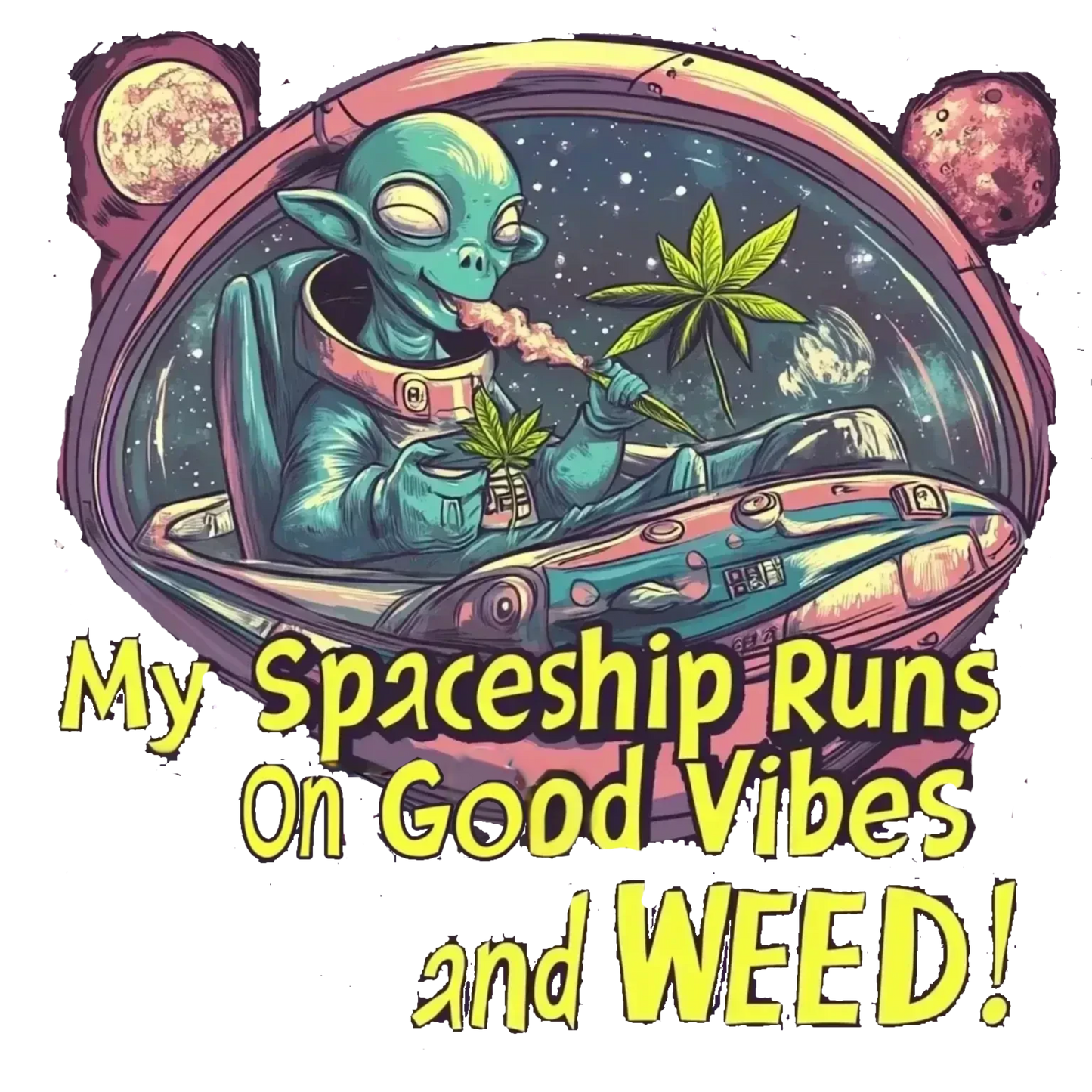 "My Spaceship Runs On Good Vibes and Weed", Alien T-Shirt